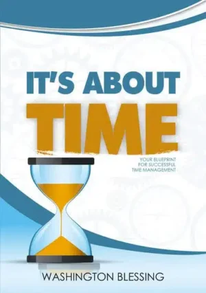 It's About Time - Your Blueprint For Successful Time Management