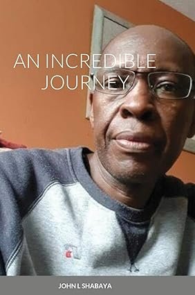 An Incredible Journey BY: JOHN SHABAYA