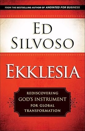 Ekklesia: Rediscovering God’s Instrument for Global Transformation by Ed Silvoso