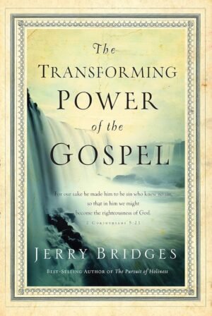 The Transforming Power of the Gospel by Jerry Bridges