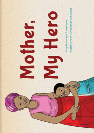 Mother my Hero by NOREEN ASEKENYE