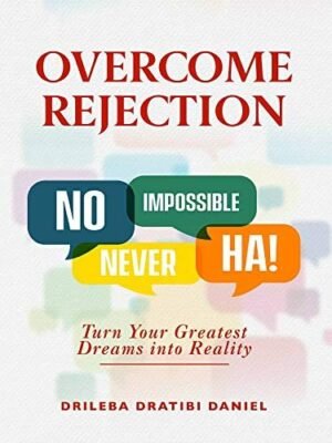 Overcome Rejection BY: DRILEBA DRATIBI DANIEL