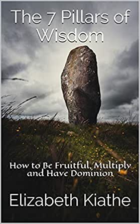 The 7 Pillars of Wisdom BY: ELIZABETH KIATHE