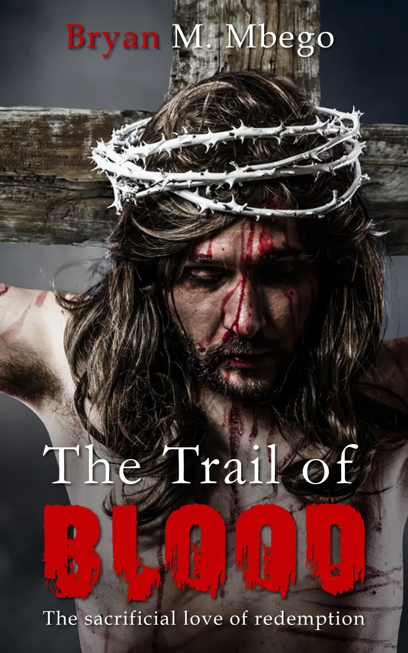 The Trail of Blood BY: BRYAN MBEGO