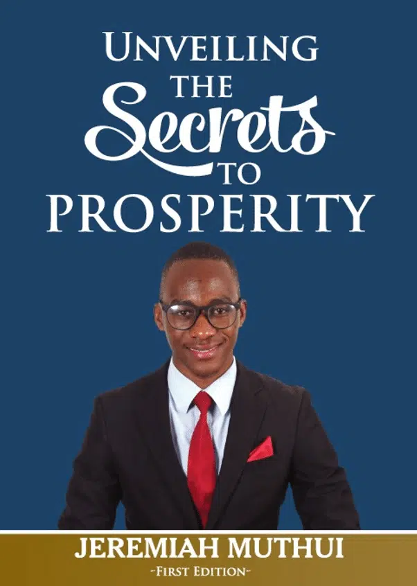 Unveiling The Secrets To Prosperity BY: JEREMIAH MUTHUI