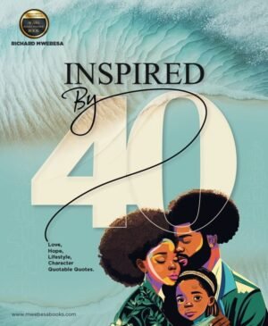 Inspired by Forty BY: RICHARD MWEBESA