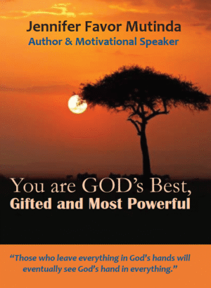 You Are God’s Best BY: JENNIFER FAVOR MUTINDA