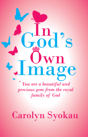In God’s Own Image BY: CAROLYN SYOKAU
