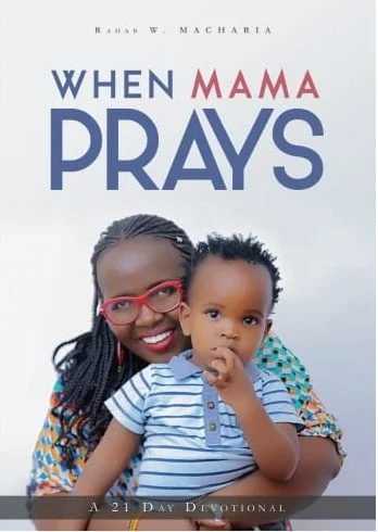 When Mama Prays: 21 Days Devotion by Rayhab Macharia