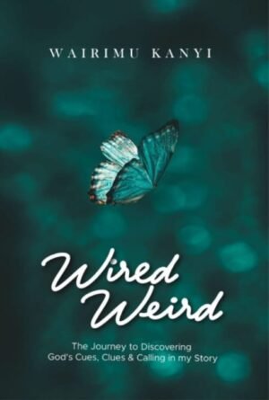 Wired Weird by Wairimu Kanyi
