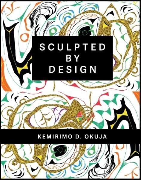 Sculpted by Design by Dora Kemirimo Okuja