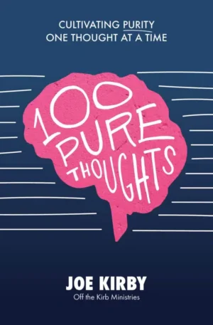 100 Pure Thoughts: Cultivating Purity One Thought at a Time by Joe Kirby