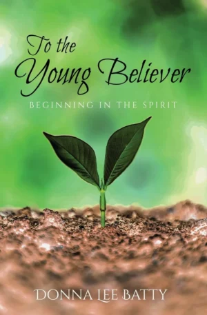 TO THE YOUNG BELIEVER   Beginning In The Spirit