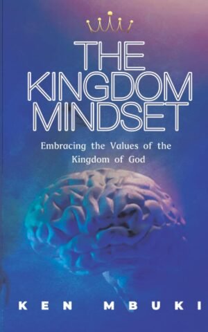THE KINGDOM MINDSET by Ken Mbuki