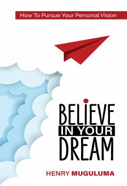 Believe In Your Dream by Henry Muguluma