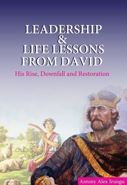 Leadership & Life Lessons From David by Antony Alex Irungu.