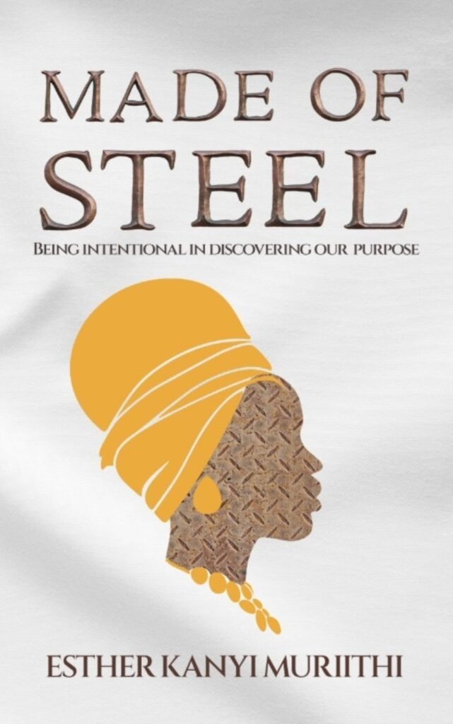 MADE OF STEEL BY ESTHER KANYI MURIITHI