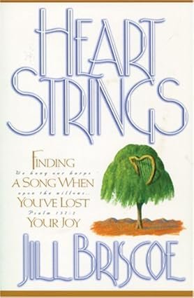 Heartstrings: Finding a Song When You’ve Lost Your Joy by Jill Briscof