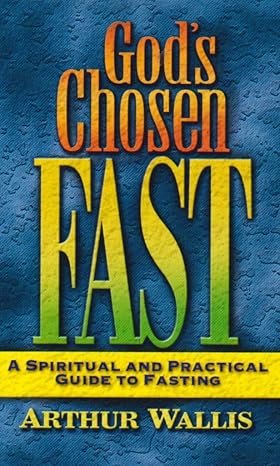 God’s Chosen Fast by Arthur Wallis