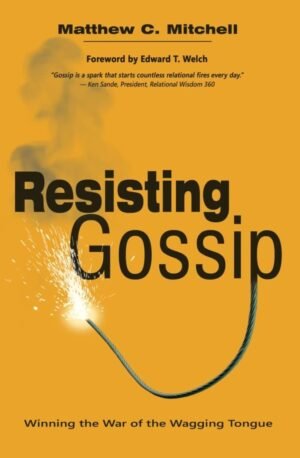 Resisting Gossip: Winning the War of the Wagging Tongue
