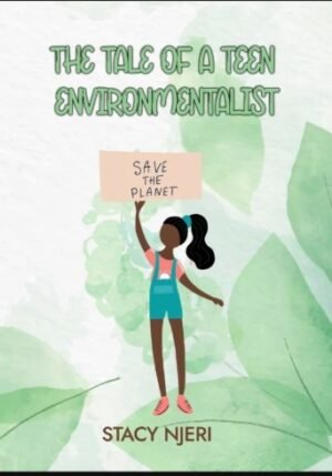 The Story of a Teen Enviromentalist by Stacy Njeri