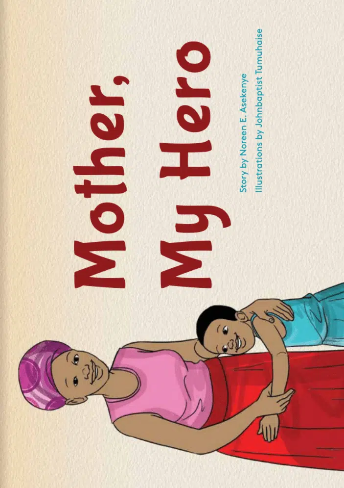 Mother my Hero by NOREEN ASEKENYE  (5-6 YRS)