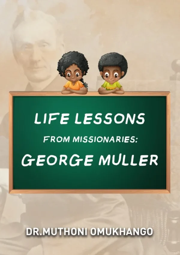 Life Lessons from Missionaries: George Muller (11-12yrs)