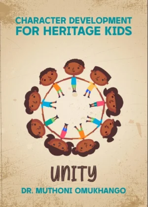 Unity: Character Development for Heritage Kids by Dr. Muthoni Omukhango