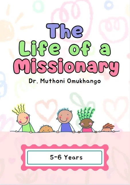 The Life of a Missionary by Dr. Muthoni Omukhango. 5-6 yrs