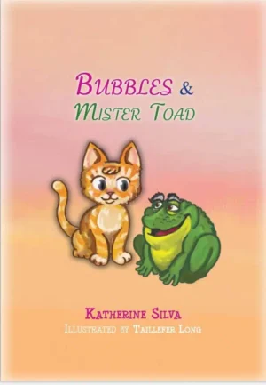 Bubbles and Mr. Toad by Katherine Silva 5-6 yrs