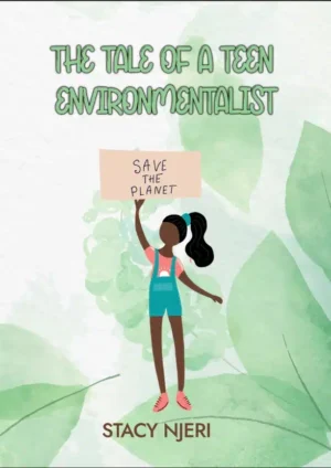The Story of a Teen Enviromentalist by Stacy Njeri & Dr. Muthoni Omukhango (13-20yrs)