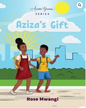 Aziza’s Gift by Rose Mwangi (11-12 YRS)