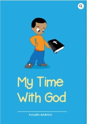 My Time With God by Kawira Baraka (5-6 YRS)