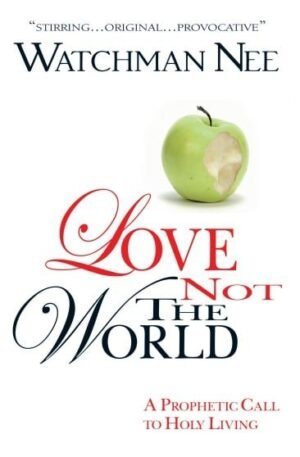 Love Not the World by Watchman Nee