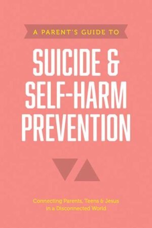 A Parent’s Guide to Suicide & Self-Harm Prevention